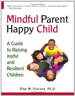 Mindful Parent, Happy Child: A Guide to Raising Joyful and Resilient Children